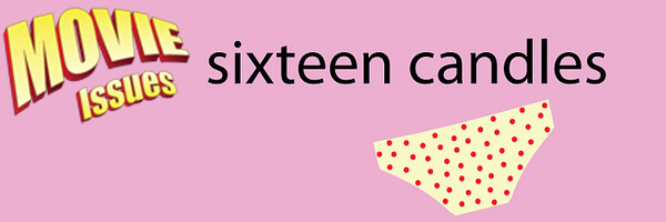 Movie Issues: Sixteen Candles