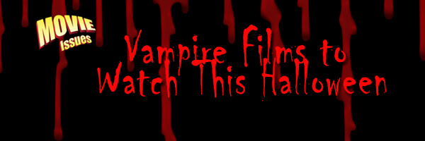 Movie Issues: Vampire Movies for Halloween