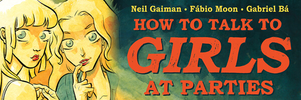 Moon and Bá adapt Neil Gaiman’s “How to Talk to Girls at Parties.”