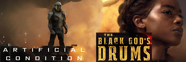 Review: “Artificial Condition” and “The Black God’s Drums”