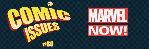 Comic Issues #80 – Marvel then and Now!