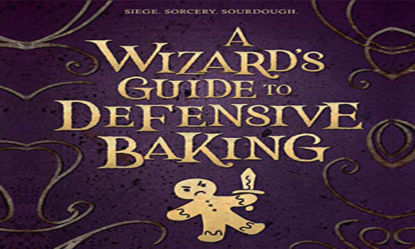 A Wizard's Guide to Defensive Baking by Kingfisher, T